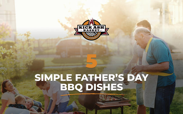 5 Simple Father’s Day BBQ Dishes