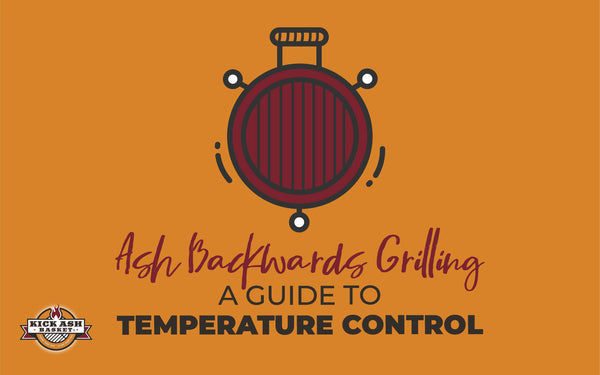 Ash Backwards Grilling—What Is Temperature Control?