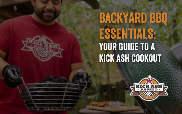 Backyard Barbecue Essentials: Your Guide to a Kick Ash Cookout