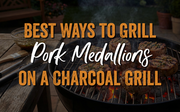 Best Way to Grill Pork Medallions on a Charcoal Grill