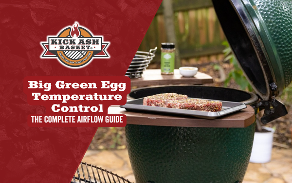 Big Green Egg Temperature Control: The Complete Airflow Guide