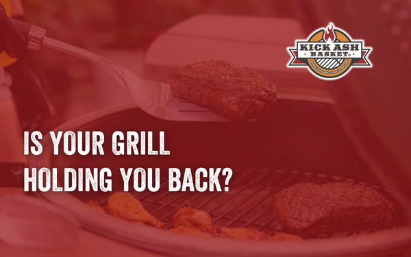 Is Your Grill Holding You Back?
