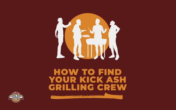 How to Find Your Kick Ash Grilling Crew