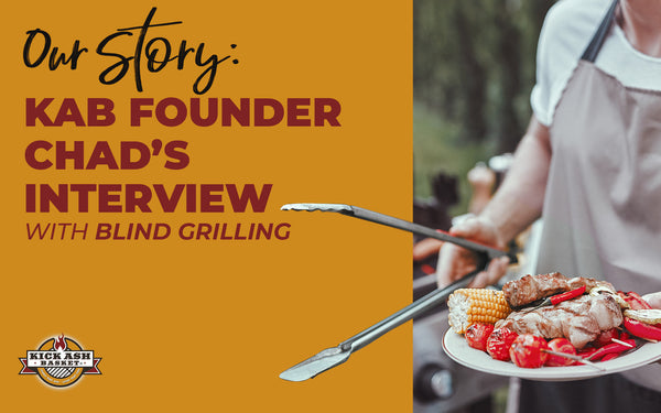 Our Story: KAB Founder Chad’s Interview with Blind Grilling