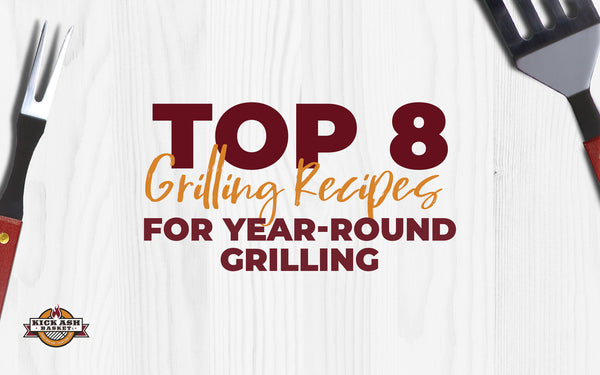 Top 8 Grilling Recipes for Year-Round Grilling