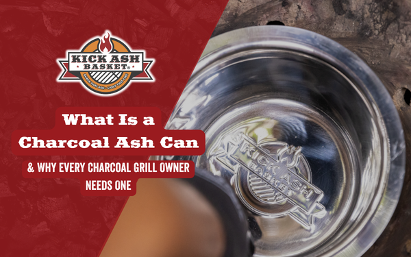 What Is a Charcoal Ash Can & Why Every Charcoal Grill Owner Needs One